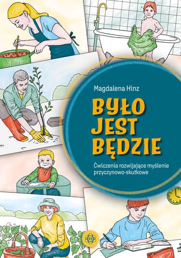 Było jest będzie.Ćwiczenia rozwijające myślenie przyczynowo-skutkowe