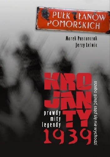 Trzeba ginąć, stąd się nie wychodzi. Krojanty 1939 - prawdy, mity, legendy