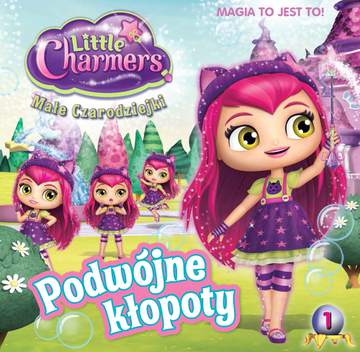 Podwójne kłopoty magia to jest to little charmers małe czarodziejki Tom 1