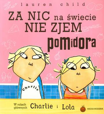 Za nic na świecie nie zjem pomidora charlie i lola