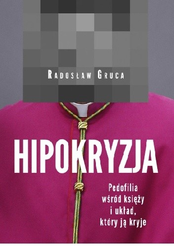 Hipokryzja. Pedofilia wśród księży i układ, który ją kryje