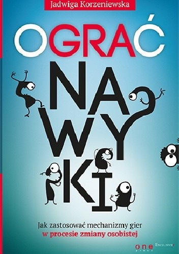Ograć nawyki. Jak zastosować mechanizmy gier w procesie zmiany osobistej