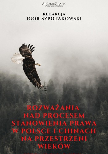 Rozważania nad procesem stanowienia prawa w Polsce i Chinach na przestrzeni wieków. Wybrane zagadnienia