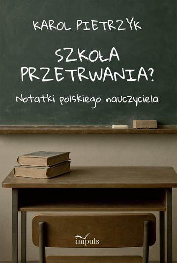 Szkoła przetrwania? Notatki polskiego nauczyciela