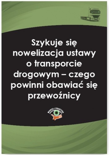 Szykuje się nowelizacja ustawy o transporcie drogowym - czego powinni obawiać się przewoźnicy