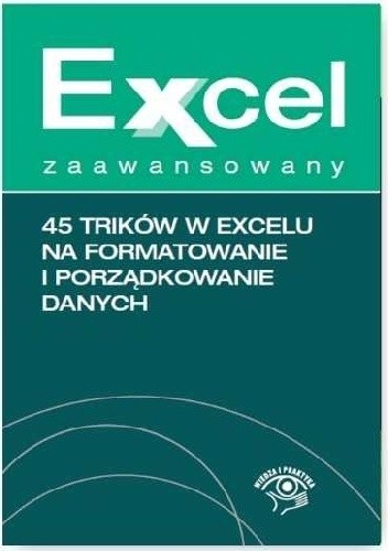 45 trików w Excelu na formatowanie i porządkowanie danych
