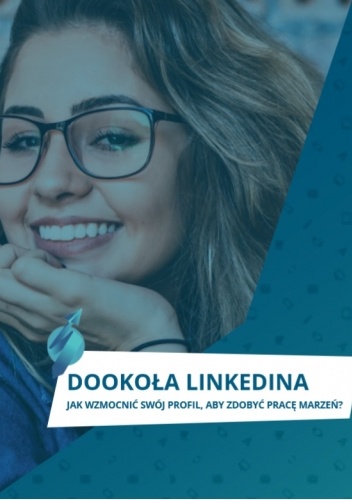 Dookola Linkedina. Jak wzmocnić swój profil, aby zdobyć pracę marzeń?