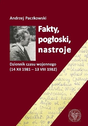 Fakty, pogłoski, nastroje. Dziennik czasu wojennego (14 XII 1981 ? 13 VIII 1982)