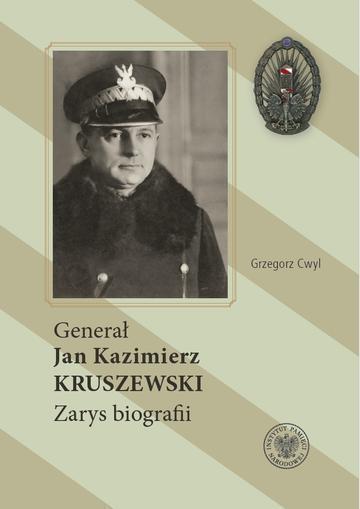 Generał Jan Kazimierz Kruszewski . Zarys biografii