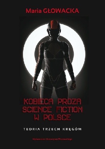 Kobieca proza science fiction w Polsce. Teoria trzech kręgów