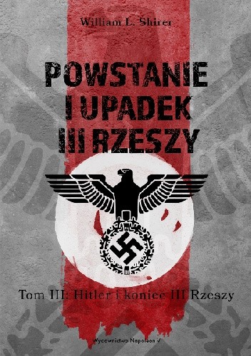 Powstanie i upadek III Rzeszy. Tom III. Hitler i koniec III Rzeszy