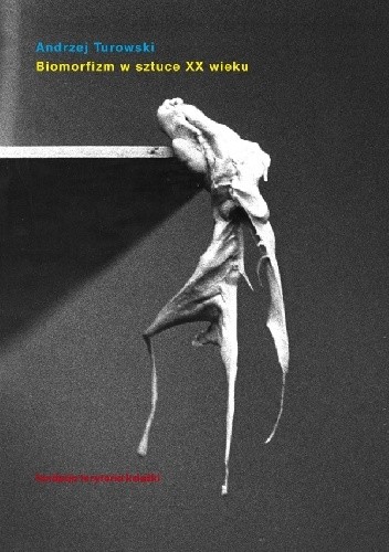 Biomorfizm w sztuce XX wieku. Między biomechaniką a bezformiem