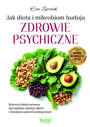Jak dieta i mikrobiom budują zdrowie psychiczne. Wzmocnij układ nerwowy aby zapobiec depresji, lękom i chorobom autoimmunologicznym