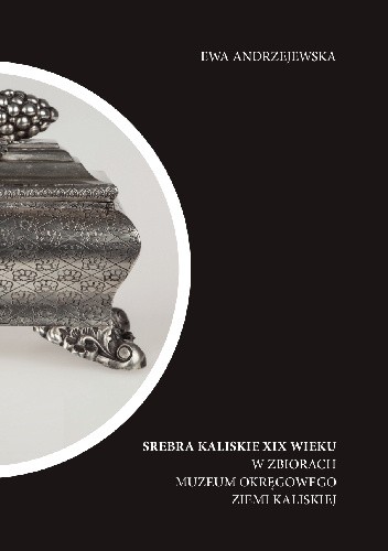 Srebra kaliskie XIX wieku w zbiorach Muzeum Okręgowego Ziemi Kaliskiej