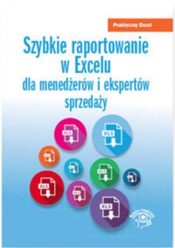 Szybkie raportowanie w Excelu. dla menedżerów i ekspertów sprzedaży