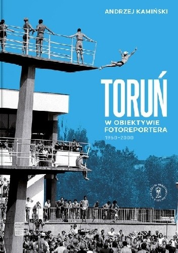 Toruń w obiektywie fotoreportera 1960-2000