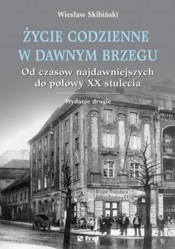 Życie codzienne w dawnym Brzegu. Od czasów najdawniejszych do połowy XX stulecia