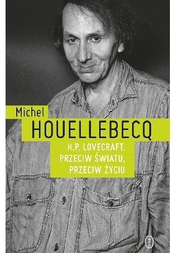 H.P. Lovecraft. Przeciw światu, przeciw życiu
