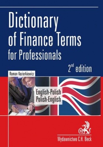 Dictionary of Finance Terms for Professionals. English-Polish. Polish-English Słownik fachowej terminologii finansowej. Angielsko-polski, polsko-angielski