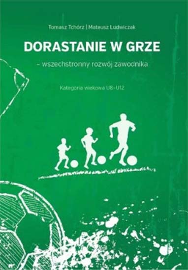 Dorastanie w grze - wszechstronny rozwój zawodnika. Kategoria wiekowa U8-U12