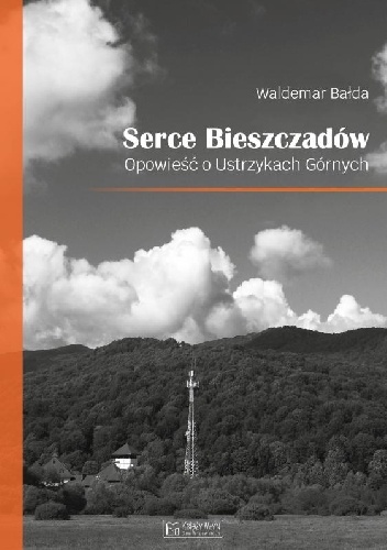 Serce Bieszczadów. Opowieść o Ustrzykach Górnych
