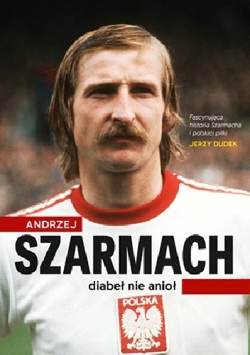 Andrzej Szarmach. Diabeł nie anioł
