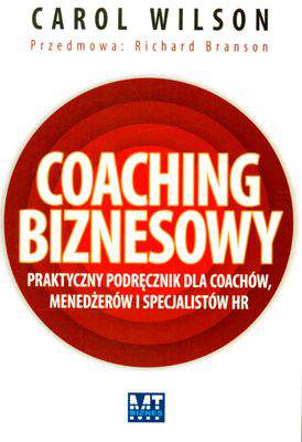 Coaching biznesowy praktyczny podręcznik dla coachów menedżerów i specjalistów hr