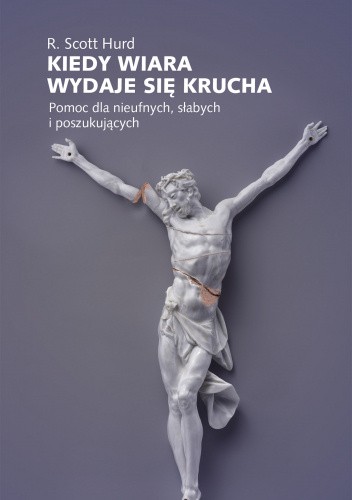 Kiedy wiara wydaje się krucha. Pomoc dla nieufnych, słabych i poszukujących