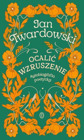 Ocalić wzruszenie. Autobiografia poetycka