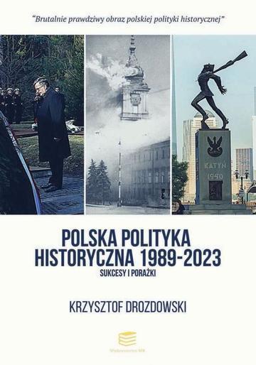Polska polityka historyczna 1989-2023. Sukcesy i porażki