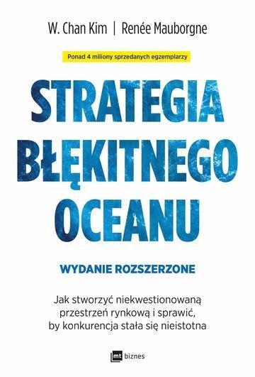 Okładka: Strategia błękitnego oceanu. Jak stworzyć niekwestionowaną przestrzeń rynkową i sprawić, by konkurencja stała się nieistotna wyd. 2