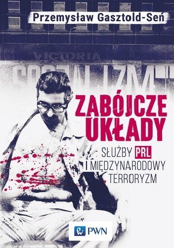 Zabójcze układy. Służby PRL i międzynarodowy terroryzm