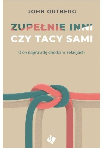 Zupełnie inni czy tacy sami. O co naprawdę chodzi w relacjach