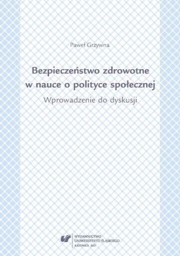Bezpieczeństwo zdrowotne w nauce i polityce społecznej. Wprowadzenie do dyskusji