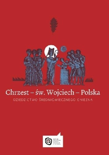 Chrzest ? św. Wojciech ? Polska. Dziedzictwo średniowiecznego Gniezna