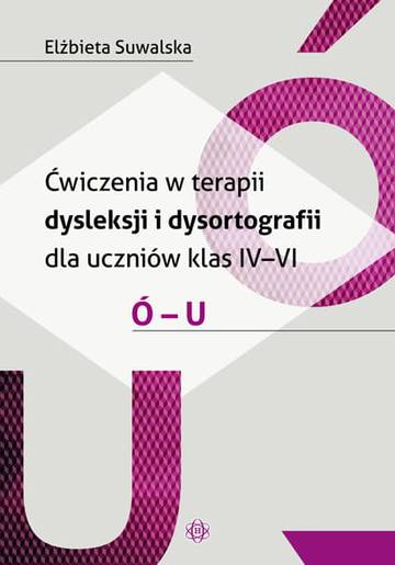 Ćwiczenia w terapii dysleksji i dysortografii dla uczniów klas IV–VI Ó – U