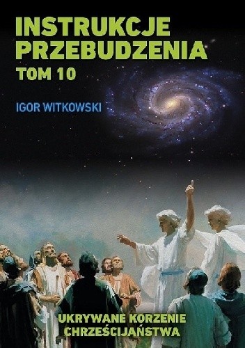 Instrukcje przebudzenia. Tom 10. Ukrywane korzenie chrześcijaństwa