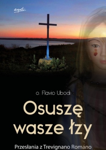 Osuszę wasze łzy. Przesłania z Trevignano Romano