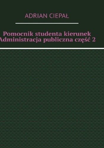Pomocnik studenta kierunek Administracja publiczna część 2