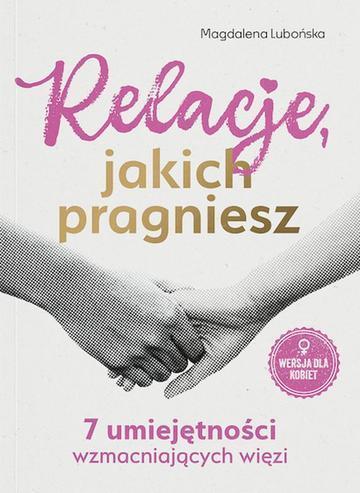 Relacje, jakich pragniesz. 7 umiejętności wzmacniających więzi
