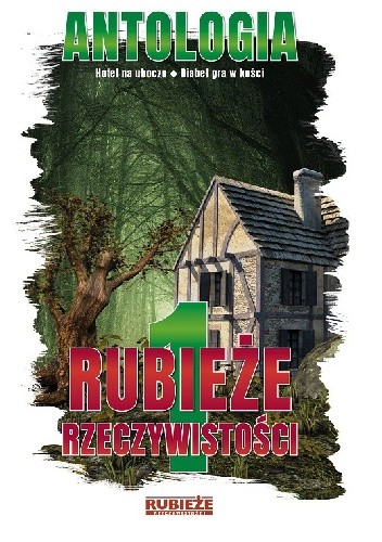 Rubieże Rzeczywistości. Antologia. Tom 1