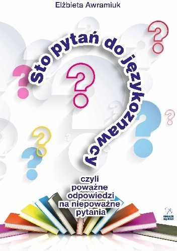 Sto pytań do językoznawcy, czyli poważne odpowiedzi na niepoważne pytania