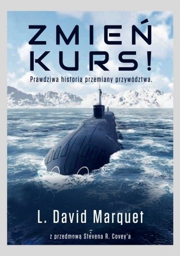 Zmień kurs! Prawdziwa historia przemiany przywództwa