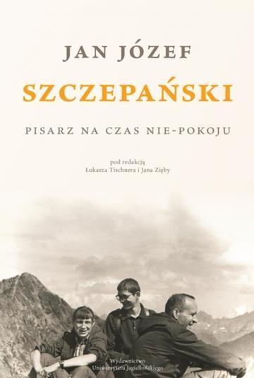 Jan Józef Szczepański. Pisarz na czas nie-pokoju