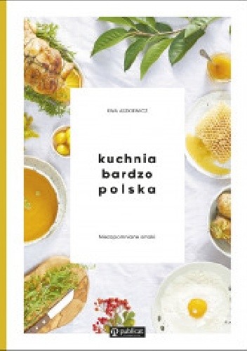 Kuchnia bardzo polska. Niezapomniane smaki
