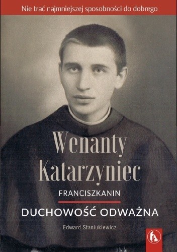 Wenanty Katarzyniec. Duchowość odważna