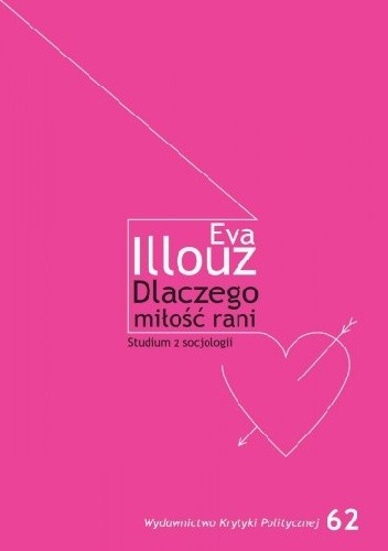 Dlaczego miłość rani? Studium z socjologii
