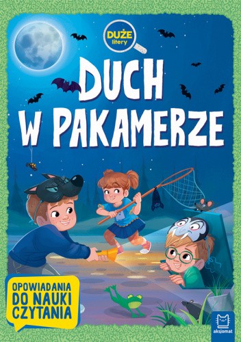 DUCH W PAKAMERZE. DUŻE LITERY. OPOWIADANIA DO NAUKI CZYTANIA