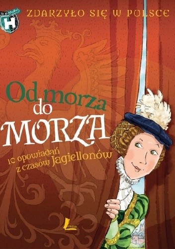 Od morza do morza. 10 opowiadań z czasów Jagiellonów