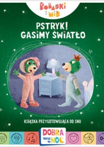 Pstryk! Gasimy światło. Bobaski i Miś. Dobranoc, Trefliki na noc. Książka przygotowująca do snu.